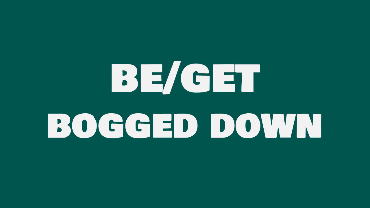 Bogged Down là gì? Khám Phá Ý Nghĩa và Cách Sử Dụng